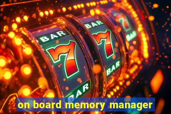 on board memory manager